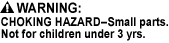 CHOKING HAZARD - Small Parts. Not for children under 3 yrs., CHOKING HAZARD - Children under 8 yrs. can choke or suffocate on uninflated or broken balloons. Adult supervision required. Keep uninflated balloons from children. Discard broken balloons at once.